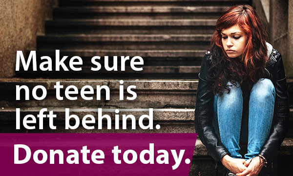 Make sure no teen is left behind. Donate today.